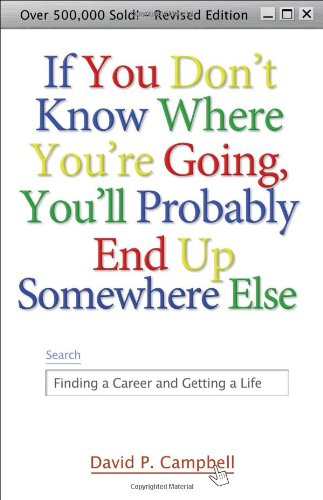 Beispielbild fr If You Don't Know Where You're Going, You'll Probably End up Somewhere Else : Finding a Career and Getting a Life zum Verkauf von Better World Books