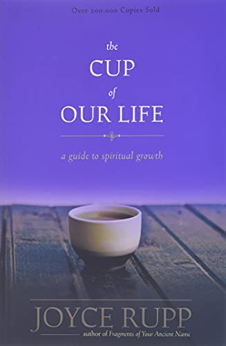 The Cup of Our Life: A Guide to Spiritual Growth (9781933495316) by Rupp, Joyce