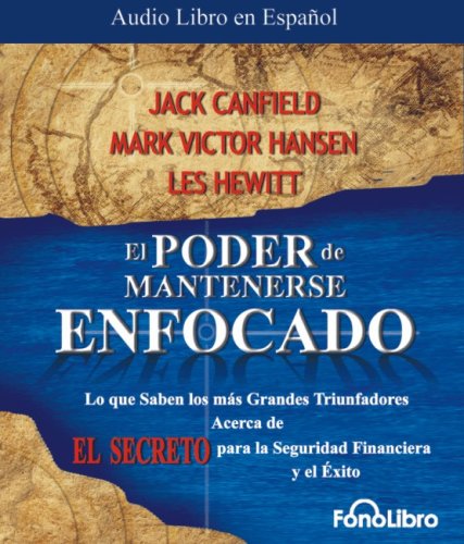 El Poder de Mantenerse Enfocado: Como dar en el blanco financiero, personal y de negocios con absoluta certeza (Spanish Edition) (9781933499611) by Canfield; Mark Hansen; And Les Hewitt