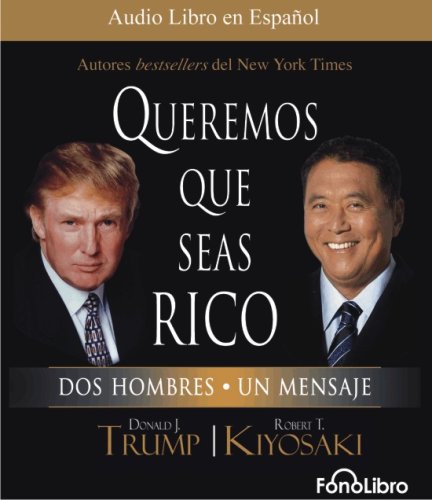 Queremos que seas rico (Spanish Edition) (9781933499765) by Donald Trump; Robert Kiyosaki