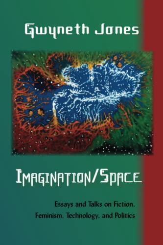 Stock image for Imagination/Space: Talks and Essays on Fiction, Feminism, Technology, and Politics for sale by St Vincent de Paul of Lane County