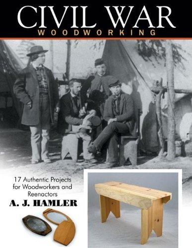 Stock image for Civil War Woodworking: 17 Authentic Projects for Woodworkers and Reenactors for sale by GF Books, Inc.