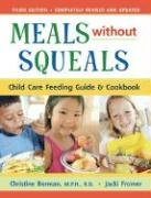 Beispielbild fr Meals Without Squeals: Child Care Feeding Guide & Cookbook zum Verkauf von HPB Inc.