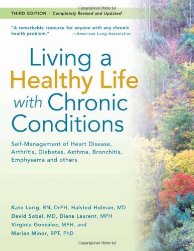 Beispielbild fr Living a Healthy Life with Chronic Conditions : Self-Management of Heart Disease, Fatigue, Arthritis, Worry, Diabetes, Frustration, Asthma, Pain, Emphysema, and Others zum Verkauf von Better World Books