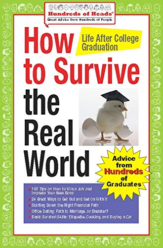Stock image for How to Survive the Real World: Life After College Graduation: Advice from 774 Graduates Who Did (Hundreds of Heads Survival Guides) for sale by Open Books