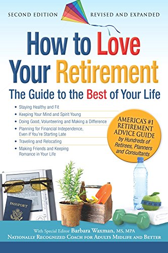 Imagen de archivo de How to Love Your Retirement: The Guide to the Best of Your Life a la venta por Revaluation Books