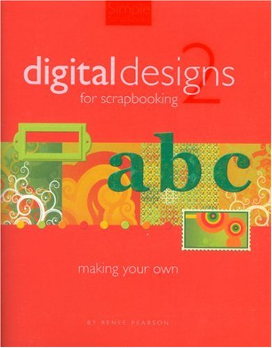 Imagen de archivo de Digital Designs for Scrapbooking 2: Making Your Own (Simple Scrapbooks) a la venta por HPB Inc.