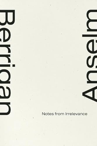 Notes From Irrelevance (9781933517544) by Berrigan, Anselm