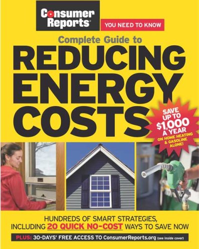 9781933524047: Complete Guide to Reducing Energy Costs (Consumer Reports: You Need to Know)