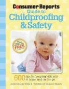 Beispielbild fr Consumer Reports Guide to Childproofing Safety: 600 Tips For Keeping Kids Safe at Home and on the Go zum Verkauf von Front Cover Books