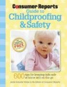 9781933524177: Consumer Reports Guide to Childproofing & Safety: 600 Tips For Keeping Kids Safe at Home and on the Go