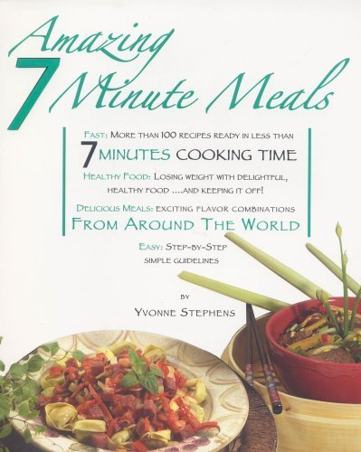 Imagen de archivo de Amazing 7 Minute Meals: Recipes Ready in Less Than 7 Minutes Cooking Time (Get Real with Healthy Eating) a la venta por Wonder Book