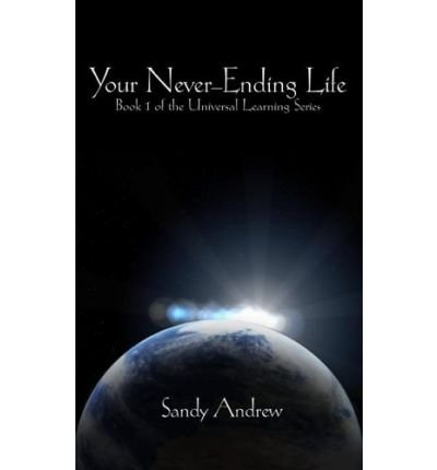 YOUR NEVER-ENDING LIFE: Book 1 Of The Universal Learning Series