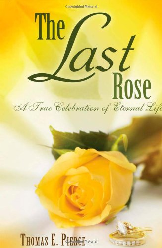 Stock image for The Last Rose: A True Celebration of Eternal Life for sale by Wonder Book