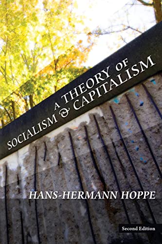 A Theory of Socialism and Capitalism (9781933550732) by Hoppe, Hans-Hermann