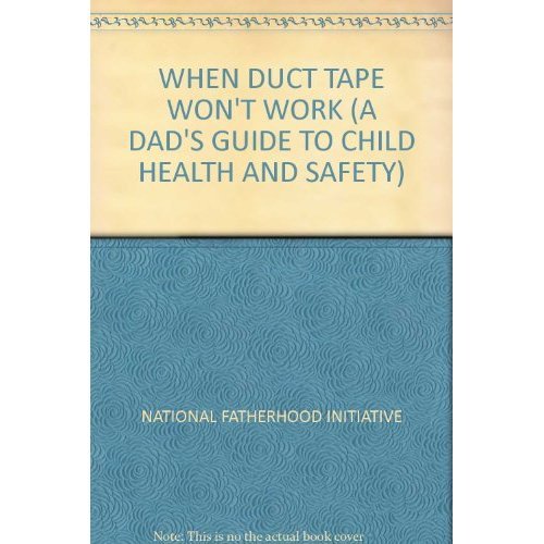 Stock image for WHEN DUCT TAPE WON'T WORK (A DAD'S GUIDE TO CHILD HEALTH AND SAFETY) for sale by SecondSale