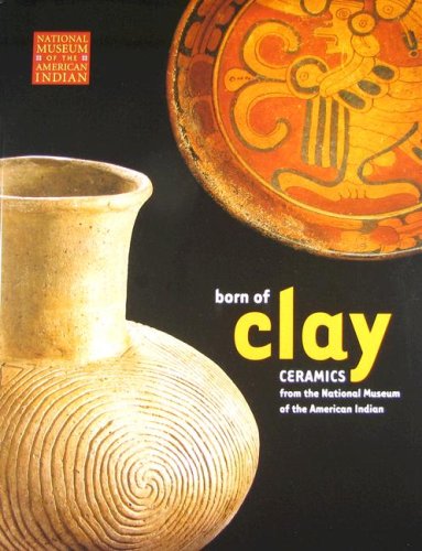 9781933565019: Born of Clay: Ceramics from the National Museum of the American Indian