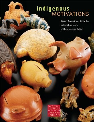 Indigenous Motivations: Recent Acquisitions from the National Museum of the American Indian (Nmai Editions) (9781933565033) by Various