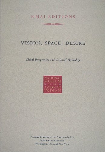 Vision, Space, Desire: Global Perspectives and Cultural Hybridity (9781933565071) by National Museum Of The American Indian