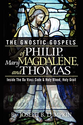 Imagen de archivo de The Gnostic Gospels of Philip, Mary Magdalene, and Thomas Inside the Da Vinci Code and Holy Blood, Holy Grail a la venta por PBShop.store US