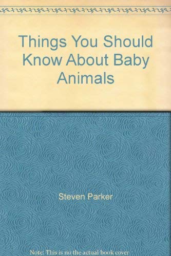 Things You Should Know About Baby Animals (9781933581194) by Steve Parker