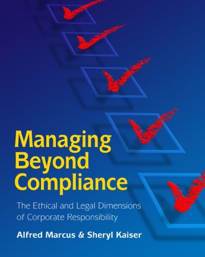 Managing Beyond Compliance: The Ethical And Legal Dimensions of Corporate Responsibility (9781933583297) by Marcus, Alfred; Kaiser, Sheryl