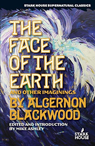 9781933586700: The Face of the Earth & Other Imaginings (Stark House Supernatural Classics)