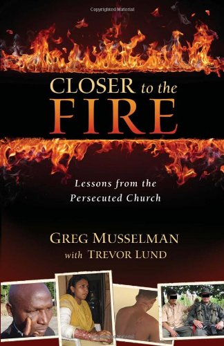 Stock image for Closer to the Fire : Lessons from the Persecuted Church for sale by Better World Books: West