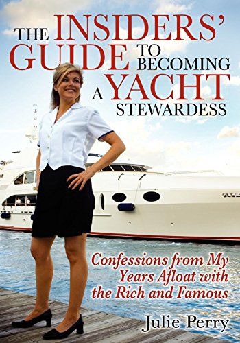 Beispielbild fr The Insiders' Guide to Becoming a Yacht Stewardess: Confessions from My Years Afloat with the Rich and Famous zum Verkauf von BooksRun