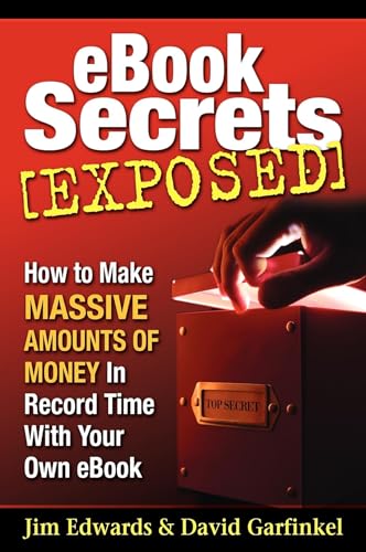 Ebook Secrets Exposed: How to Make Massive Amounts of Money in Record Time with Your Own Ebook