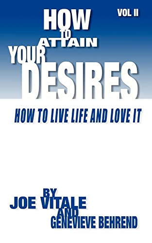Imagen de archivo de How to Attain Your Desires, Volume 2: How to Live Life and Love It! a la venta por ThriftBooks-Atlanta