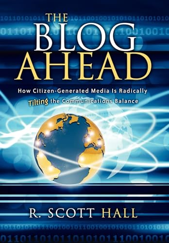 9781933596778: The Blog Ahead: How Citizen Generated Media Is Tilting the Communications Balance