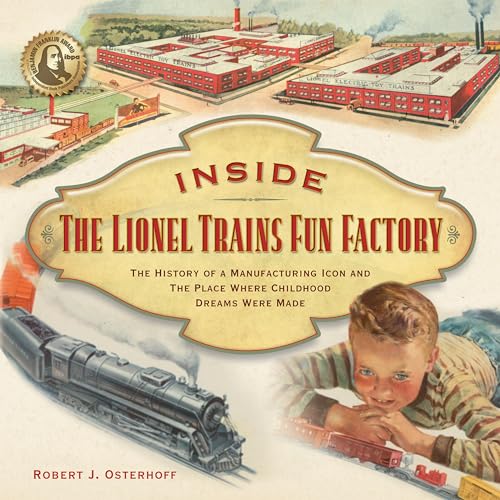 Beispielbild fr Inside The Lionel Trains Fun Factory: The History of a Manufacturing Icon and The Place Where Childhood Dreams Were Made zum Verkauf von Friendly Books