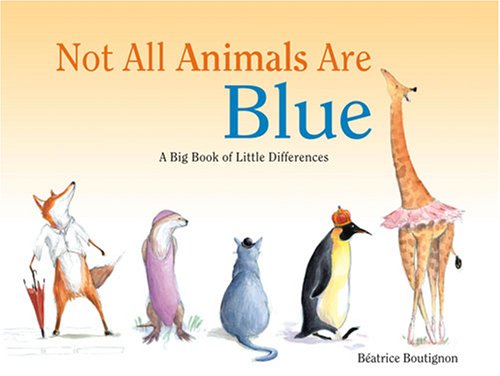 Stock image for Not All Animals Are Blue: A Big Book About Little Differences for sale by Books of the Smoky Mountains