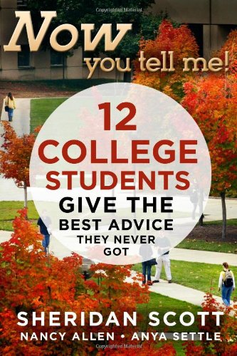 Beispielbild fr Now You Tell Me! 12 College Students Give the Best Advice They Never Got : Making a Living; Making a Life zum Verkauf von Better World Books