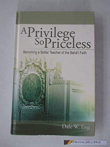 9781933610016: Privilege So Priceless, A: Becoming a Better Teacher of the Baha'i Faith