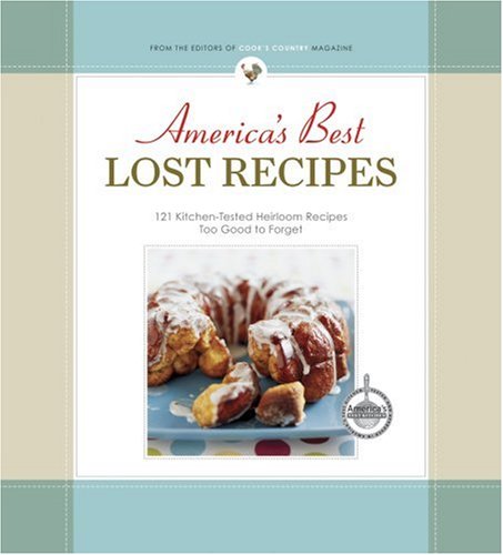 Stock image for America's Best Lost Recipes: 121 Heirloom Recipes Too Good to Forget for sale by Your Online Bookstore