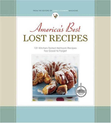 Stock image for America's Best Lost Recipes: 121 Heirloom Recipes Too Good to Forget for sale by Reliant Bookstore