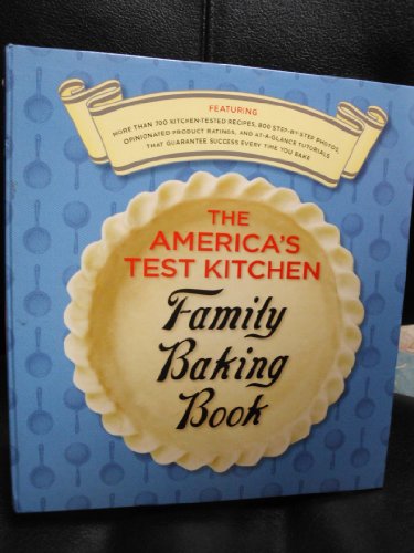 Stock image for The Americas Test Kitchen Family Baking Book for sale by Goodwill of Colorado