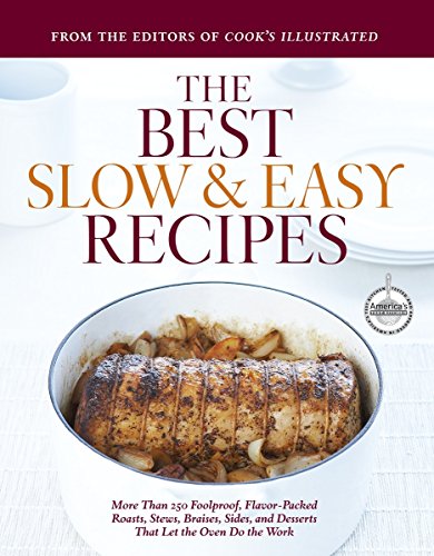 Beispielbild fr The Best Slow & Easy Recipes: More Than 250 Foolproof, Flavor-Packed Roasts, Stews, Braises, Sides, and Desserts That Let the Oven Do the Work zum Verkauf von ThriftBooks-Reno