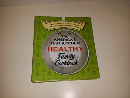 Imagen de archivo de The America's Test Kitchen Healthy Family Cookbook a la venta por Ergodebooks