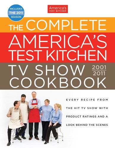 Stock image for The Complete America's Test Kitchen TV Show Cookbook: Every Recipe from the Hit TV Show With Product Ratings and a Look Behind the Scenes, 2001-2011 for sale by Front Cover Books