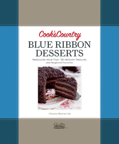 Beispielbild fr Cook's Country Blue Ribbon Desserts : Rediscover More Than 120 Heirloom Treasures and Regional Favorites zum Verkauf von Better World Books