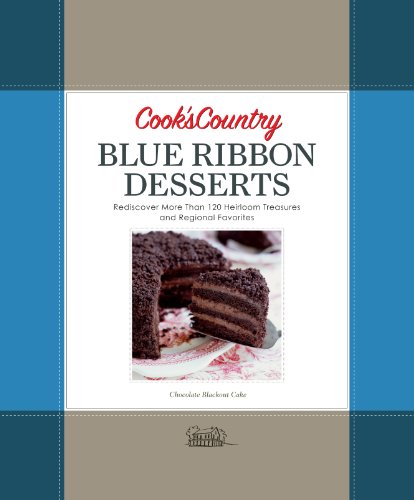 Stock image for Cook's Country Blue Ribbon Desserts: Rediscover More Than 120 Heirloom Treasures And Regional Favorites Editors Of Cook's Country Magazine for sale by Aragon Books Canada