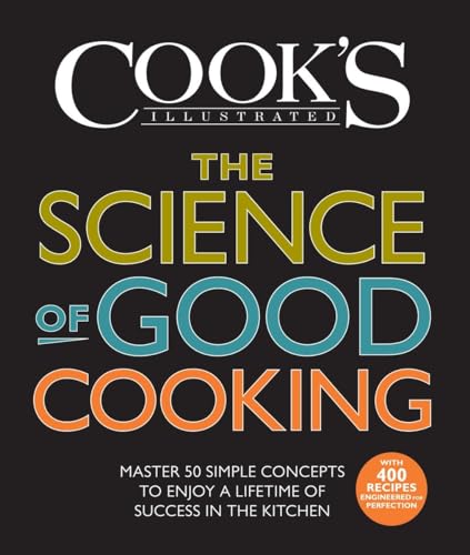 Stock image for The Science of Good Cooking: Master 50 Simple Concepts to Enjoy a Lifetime of Success in the Kitchen (Cook's Illustrated Cookbooks) for sale by GF Books, Inc.