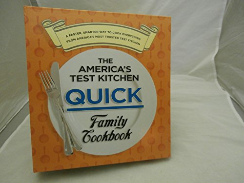 Imagen de archivo de The America's Test Kitchen Quick Family Cookbook: A Faster, Smarter Way to Cook Everything from America's Most Trusted Test Kitchen a la venta por Front Cover Books