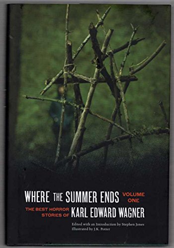 Where the Summer Ends: The Best Horror Stories of Karl Edward Wagner, Volume 1 (9781933618975) by Wagner, Karl Edward