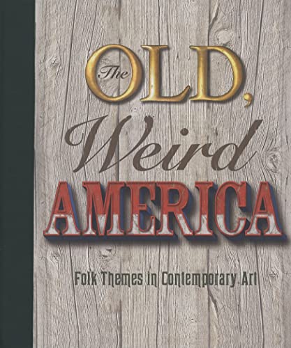 Beispielbild fr The Old, Weird America: Folk Themes in Contemporary Art zum Verkauf von Mullen Books, ABAA