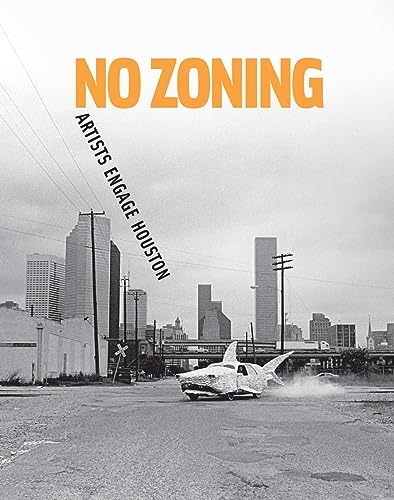 No Zoning: Artists Engage Houston (9781933619194) by [???]