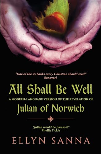 All Shall Be Well: A Modern-Language Version of the Revelation of Julian Norwich (Anamchara's Spiritual Classics for Modern Mystics) (9781933630830) by Sanna, Ellyn